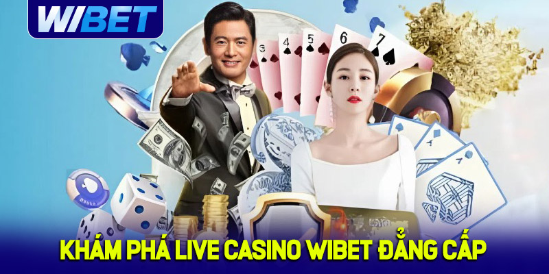 Khám phá Live Casino đẳng cấp tại WIBET