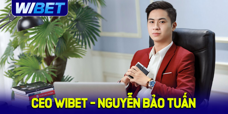 Tiểu sử CEO WIBET - Nguyễn Bảo Tuấn