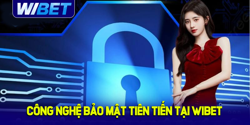 Các công nghệ bảo mật tiên tiến tại WIBET