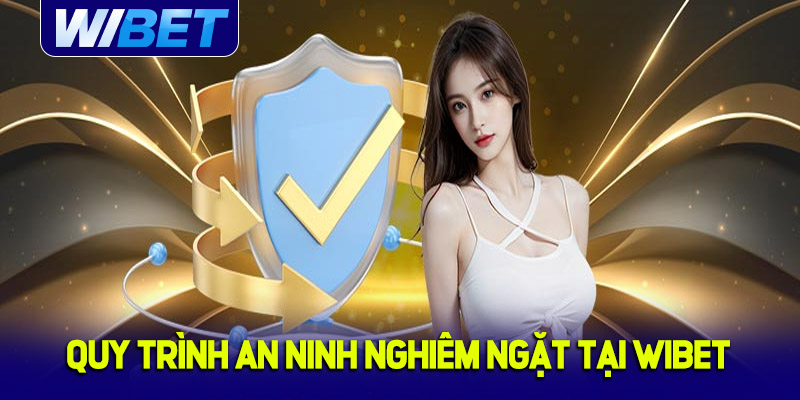 Quy trình an ninh nghiêm ngặt tại bảo mật WIBET
