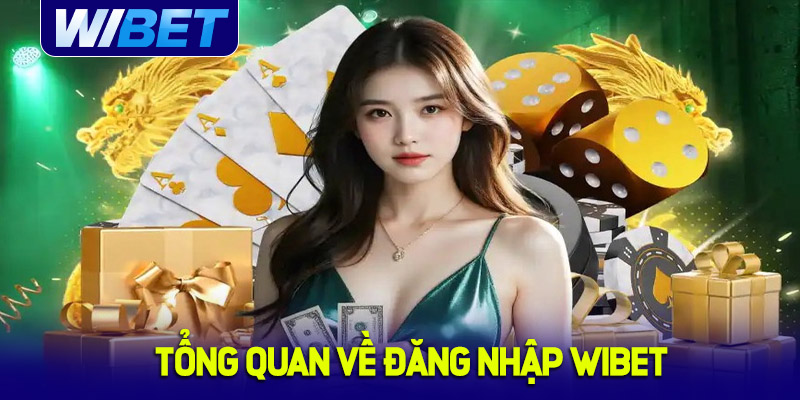 Tổng quan về đăng nhập tài khoản WIBET
