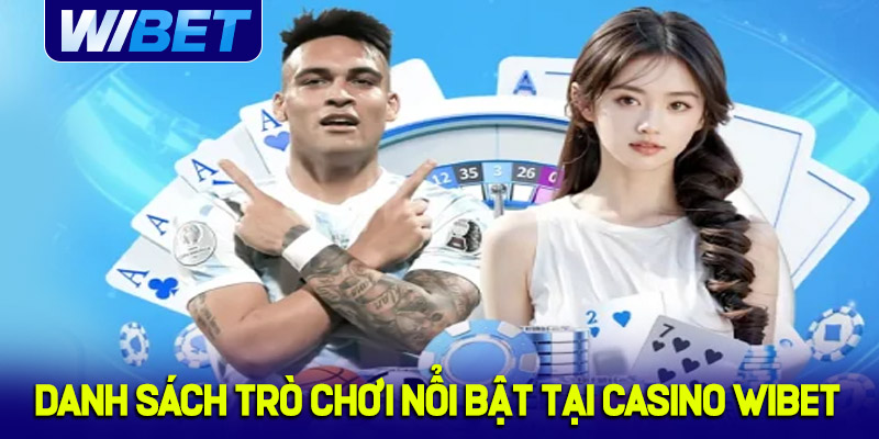 Danh sách trò chơi nổi bật tại casino WIBET