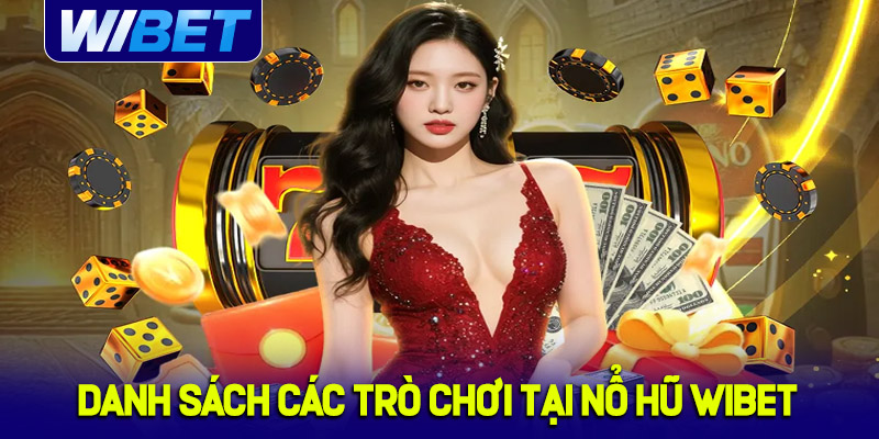 Danh sách các trò chơi Nổ Hũ đình đám tại WIBET