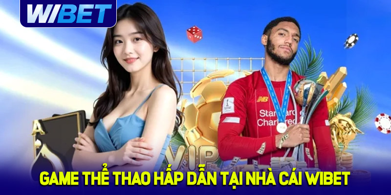 Các tựa game thể thao đặt cược cực hot tại nhà cái WIBET