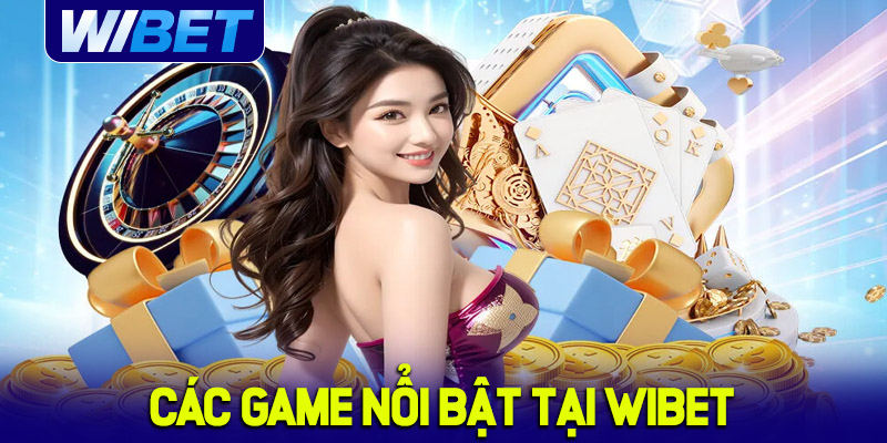 Các game nổi bật được cập nhật tại WIBET