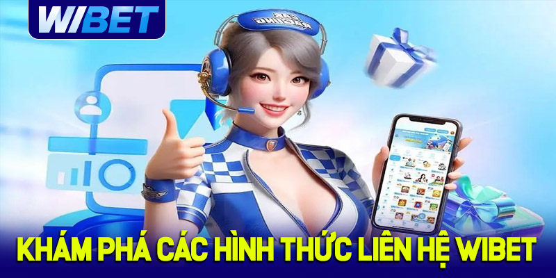 Khám phá các hình thức liên hệ nên biết tại WIBET