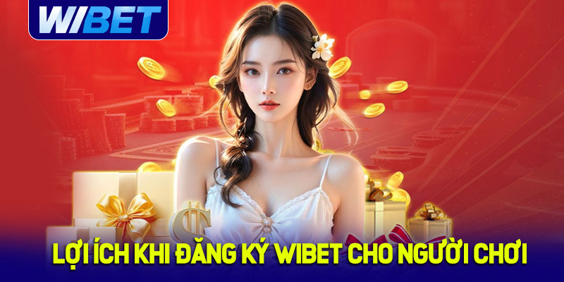 Lợi ích khi đăng ký WIBET cho người chơi