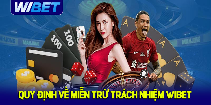 Quy định về chính sách miễn trừ trách nhiệm WIBET