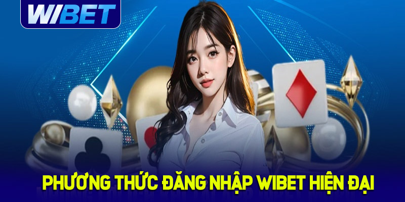 Các phương thức đăng nhập WIBET hiện đại