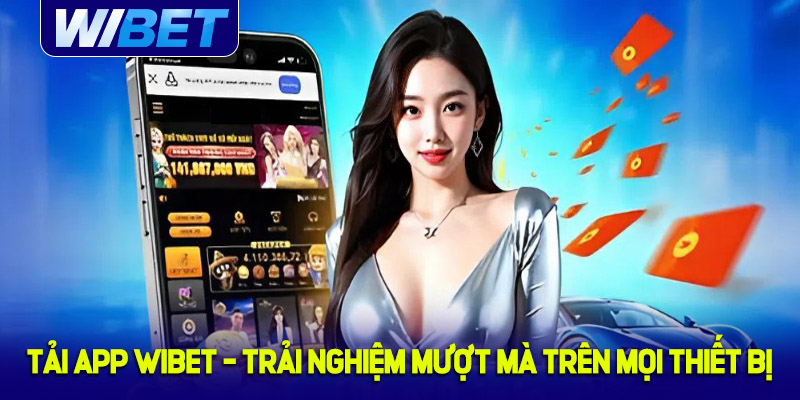 Tải App WIBET - Khởi đầu hành trình trải nghiệm
