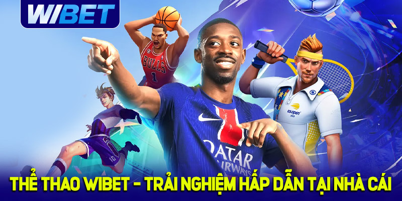 Giới thiệu sơ bộ về sảnh thể thao WIBET