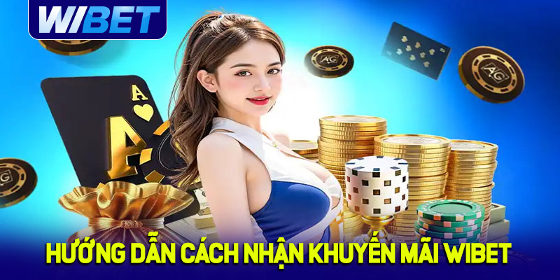 Hướng dẫn cách nhận nhà cái khuyến mãi WIBET dễ dàng