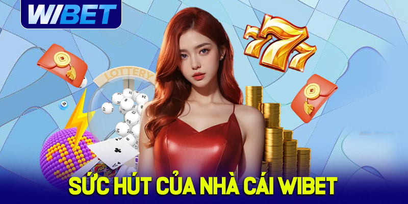Sức hút của WIBET - Trang cá cược nạp rút nhanh, an toàn
