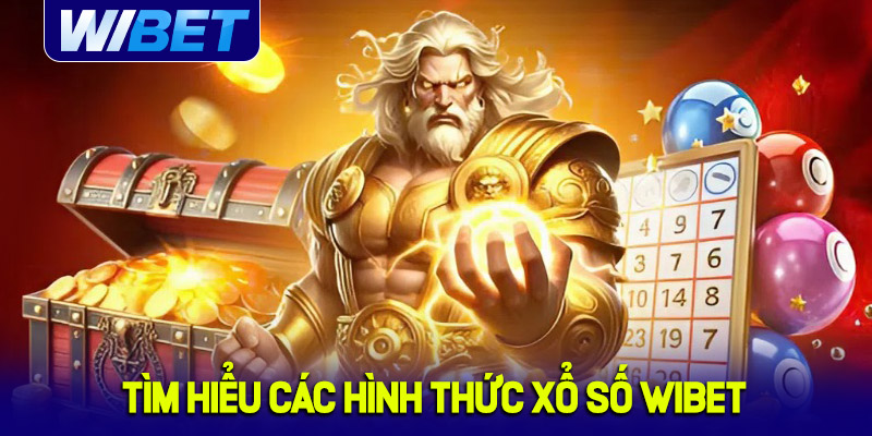 Tìm hiểu về các hình thức xổ số tại WIBET